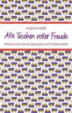 Alle Taschen voller Freude de Angelika Wolff