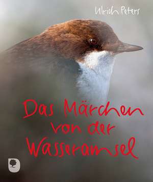 Das Märchen von der Wasseramsel de Ulrich Peters