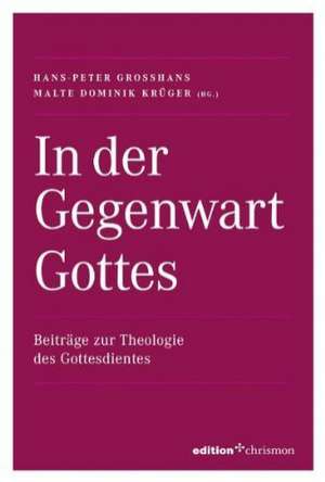 In der Gegenwart Gottes Beiträge zur Theologie des Gottesdienstes de Hans P. Grosshans