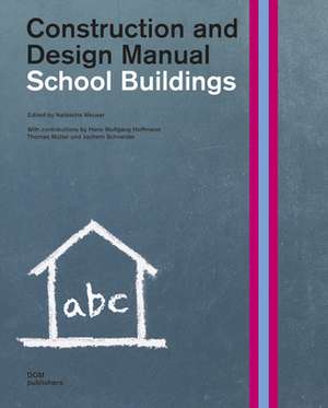 School Buildings: Construction and Design Manual de Natascha Meuser