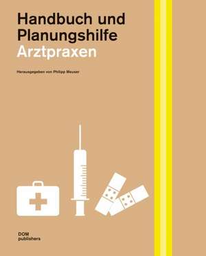 Arztpraxen. Handbuch und Planungshilfe de Philipp Meuser