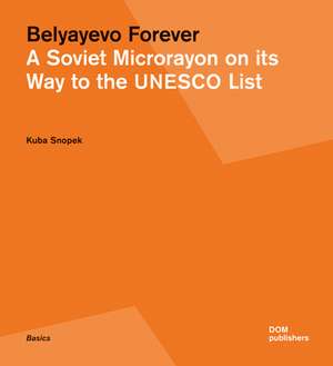 Belyayevo Forever: A Soviet Microrayon on Its Way to the UNESCO List de Kuba Snopek