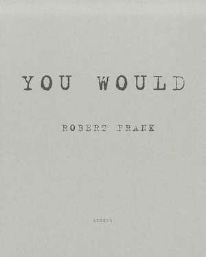 Robert Frank: You Would de Robert Frank