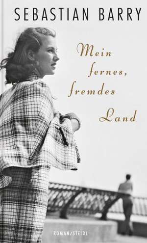 Mein fernes, fremdes Land de Sebastian Barry