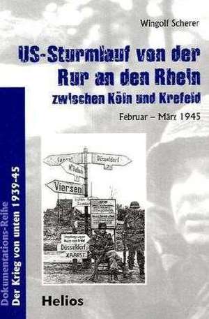 US-Sturmlauf von der Ruhr an den Rhein zwischen Köln und Krefeld de Wingolf Scherer