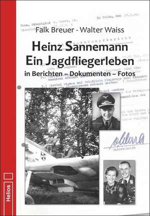 Heinz Sannemann - Ein Jagdfliegerleben de Walter Waiss