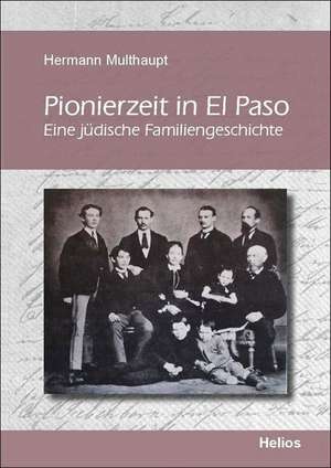 Pionierzeit in El Paso de Hermann Multhaupt