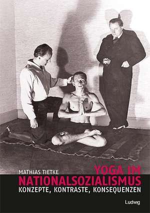 Yoga im Nationalsozialismus de Mathias Tietke