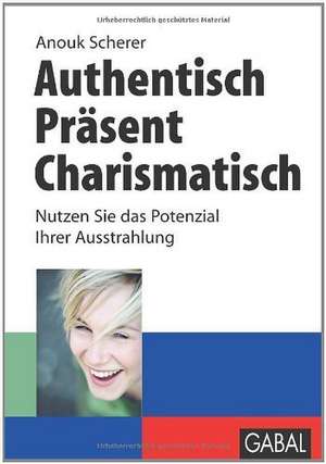 Authentisch, präsent, charismatisch de Anouk Scherer