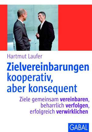 Zielvereinbarungen - kooperativ, aber konsequent de Hartmut Laufer