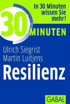 30 Minuten Resilienz de Ulrich Siegrist