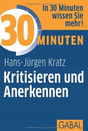 30 Minuten Kritisieren und Anerkennen de Hans J. Kratz