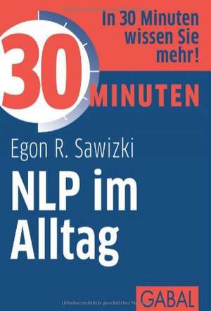 30 Minuten NLP im Alltag de Egon R. Sawizki