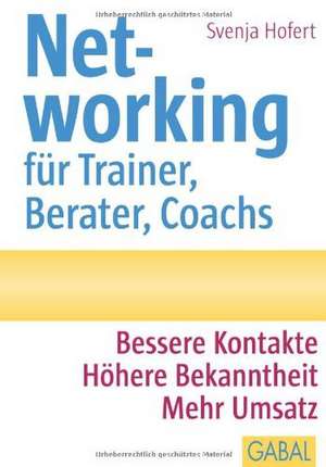 Networking für Trainer, Berater, Coachs de Svenja Hofert