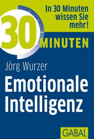 30 Minuten Emotionale Intelligenz de Jörg Wurzer