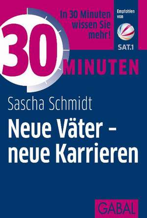 30 Minuten Neue Väter - neue Karrieren de Sascha Schmidt