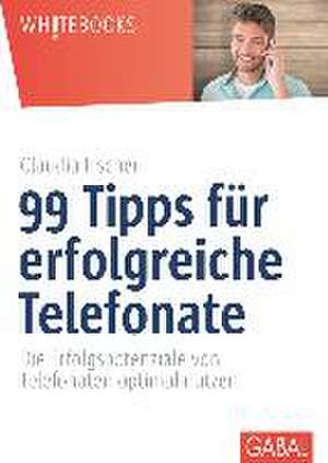 99 Tipps für erfolgreiche Telefonate de Claudia Fischer