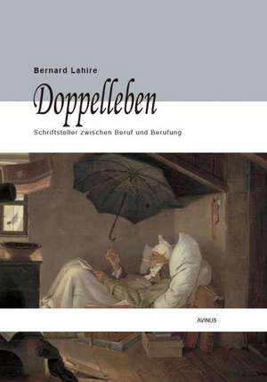 Doppelleben - Schriftsteller zwischen Beruf und Berufung de Bernard Lahire