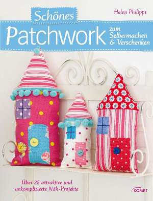 Schönes Patchwork zum Selbermachen & Verschenken de Helen Philipps