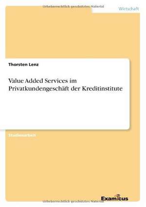 Value Added Services im Privatkundengeschäft der Kreditinstitute de Thorsten Lenz