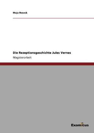 Die Rezeptionsgeschichte Jules Vernes de Maja Roseck