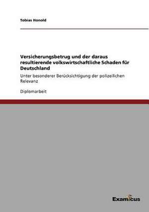 Versicherungsbetrug und der daraus resultierende volkswirtschaftliche Schaden für Deutschland de Tobias Honold