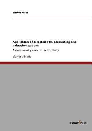 Applicaton of selected IFRS accounting and valuation options de Markus Kraus