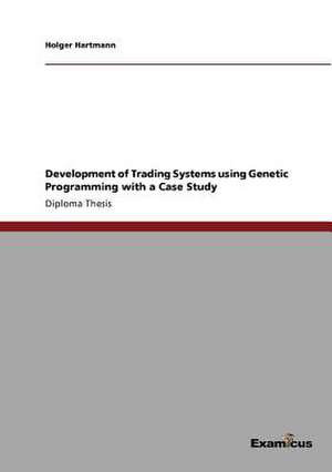 Development of Trading Systems using Genetic Programming with a Case Study de Holger Hartmann