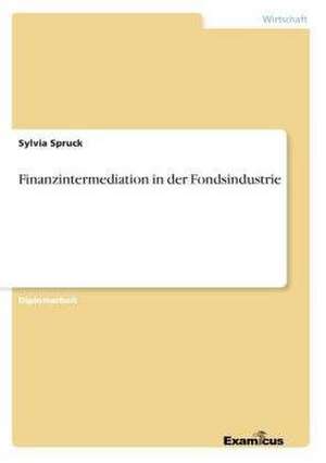 Finanzintermediation in der Fondsindustrie de Sylvia Spruck