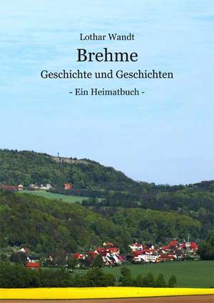 Brehme - Geschichte und Geschichten de Lothar Wandt