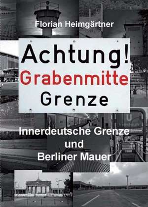 Achtung! Grabenmitte Grenze de Florian Heimgärtner