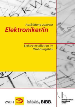 Ausbildung zum/zur Elektroniker/in. Elektroinstallation im Wohnungsbau de Zentralverband der Deutschen Elektro- und Informationstechnischen Handwerke (ZVEH)