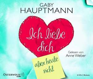 Ich liebe dich, aber nicht heute de Gaby Hauptmann