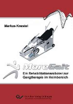 MoreGait ¿ Ein Rehabilitationsroboter zur Gangtherapie im Heimbereich de Markus Knestel