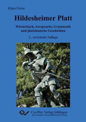 Hildesheimer Platt Wörterbuch, Aussprache, Grammatik und plattdeutsche Geschichten de Klaus Freise