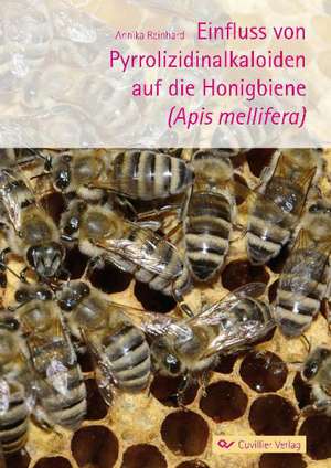 Einfluss von Pyrrolizidinalkaloiden auf die Honigbiene (Apis mellifera) de Annika Reinhard