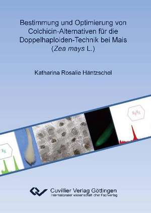 Bestimmung und Optimierung von Colchicin-Alternativen für die Doppelhaploiden-Technik bei Mais (Zea mays L.) de Katharina Rosalie Häntzschel