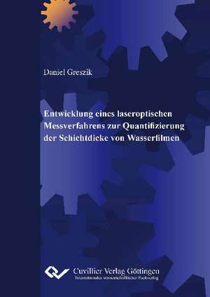 Entwicklung eines laseroptischen Messverfahrens zur Quantifizierung der Schichtdicke von Wasserfilmen de Daniel Greszik