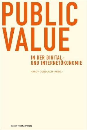 Public Value in der Digital- und Internetökonomie de Hardy Gundlach