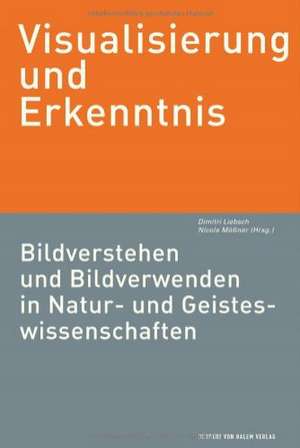 Visualisierung und Erkenntnis.Bildverstehen und Bildverwenden in Natur- undGeisteswissenschaften de Nicola Mößner