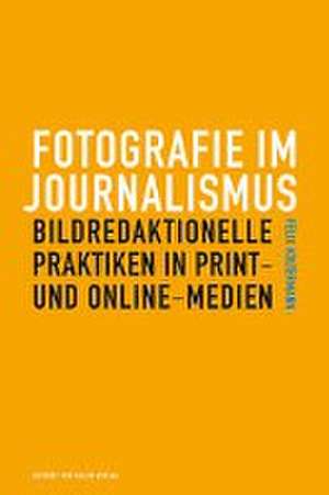 Fotografie im Journalismus de Felix Koltermann