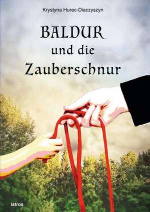 Baldur und die Zauberschnur de Krystyna Hurec-Diaczyszyn