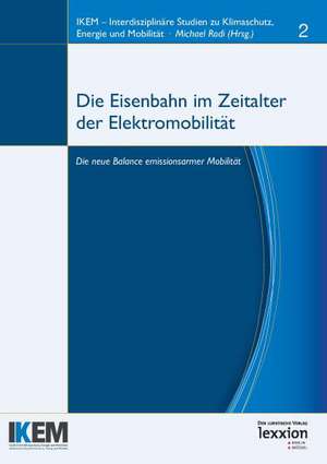 Die Eisenbahn Im Zeitalter Von Elektromobilitat: Die Neue Balance Emissionsarmer Mobilitat de Michael Rodi