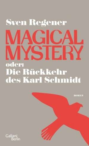 Magical Mystery oder: Die Rückkehr des Karl Schmidt de Sven Regener