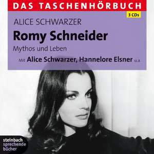 Romy Schneider. Mythos und Leben - Das Taschenhörbuch de Alice Schwarzer