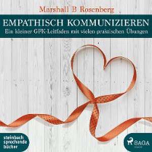 Empathisch kommunizieren de Marshall B. Rosenberg