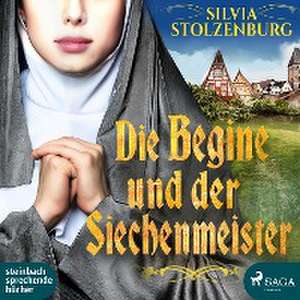 Die Begine und der Siechenmeister de Silvia Stolzenburg