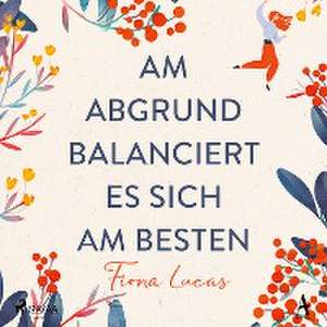 Am Abgrund balanciert es sich am besten de Fiona Lucas