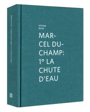 Marcel Duchamp: 1 La Chute D'Eau de Stefan Banz