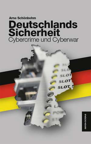 Deutschlands Sicherheit - Cybercrime und Cyberwar de Arne Schönbohm